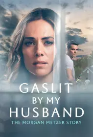 Газлайтинг от мужа: История Морган Метцер (2024)